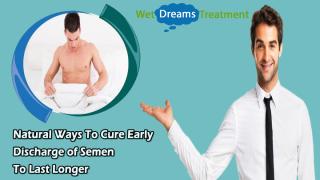 Natural Ways To Cure Early Discharge of Semen To Last Longer.pptx