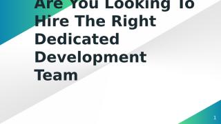 Are You Looking To Hire The Right Dedicated Development Team.pptx