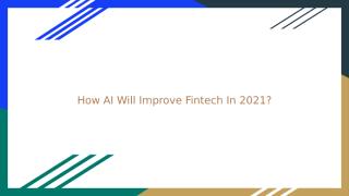 How AI Will Improve Fintech In 2021_.pptx
